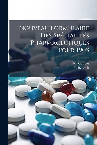 Cover image for Nouveau Formulaire Des Specialites Pharmaceutiques Pour 1903