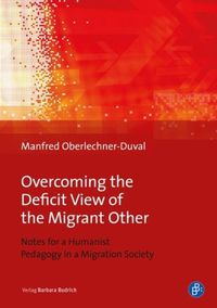 Cover image for Overcoming the Deficit View of the Migrant Other - Notes for a Humanist Pedagogy in a Migration Society