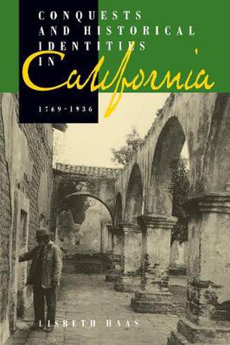 Cover image for Conquests and Historical Identities in California, 1769-1936