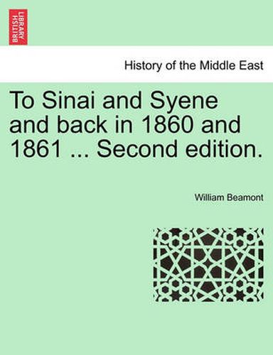 Cover image for To Sinai and Syene and Back in 1860 and 1861 ... Second Edition.