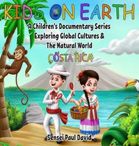 Cover image for Kids On Earth: A Children's Documentary Series Exploring Global Cultures and The Natural World: Costa Rica