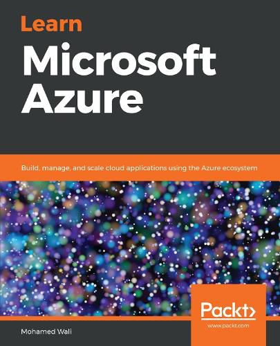 Cover image for Learn Microsoft Azure: Build, manage, and scale cloud applications using the Azure ecosystem