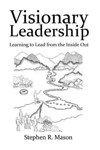 Cover image for Visionary Leadership: Learning to Lead from the Inside Out