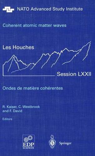 Coherent atomic matter waves - Ondes de matiere coherentes: 27 July - 27 August 1999