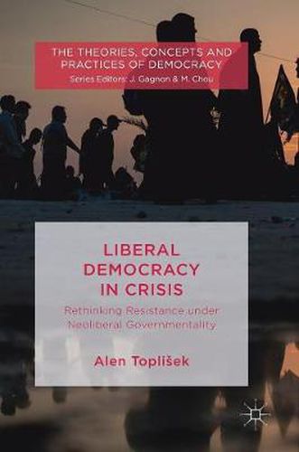 Liberal Democracy in Crisis: Rethinking Resistance under Neoliberal Governmentality