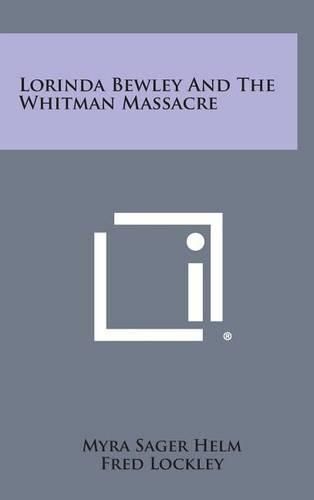 Cover image for Lorinda Bewley and the Whitman Massacre