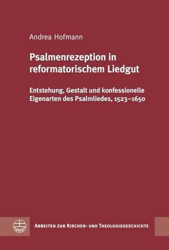Cover image for Psalmenrezeption in Reformatorischem Liedgut: Entstehung, Gestalt Und Konfessionelle Eigenarten Des Psalmliedes, 1523-1650