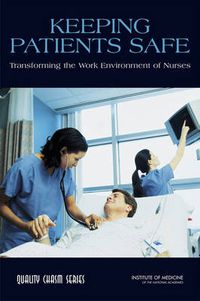 Cover image for Keeping Patients Safe: Transforming the Work Environment of Nurses