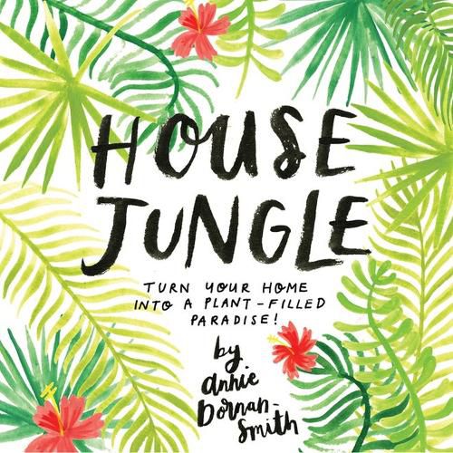 Cover image for House Jungle: Turn Your Home into a Plant-Filled Paradise!