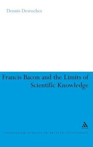 Francis Bacon and the Limits of Scientific Knowledge