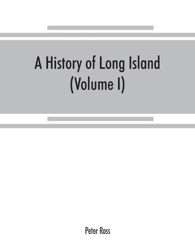 Cover image for A history of Long Island: from its earliest settlement to the present time (Volume I)