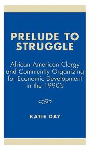 Cover image for Prelude to Struggle: African American Clergy and Community Organizing for Economic Development in the 1990's