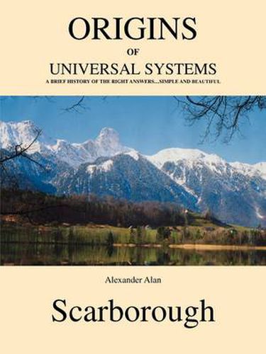 Cover image for Origins of Universal Systems: A Brief History of the Right Answers...Simple and Beautiful