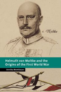 Cover image for Helmuth von Moltke and the Origins of the First World War