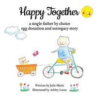 Cover image for Happy Together, a single father by choice egg donation and surrogacy story