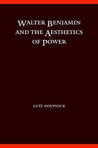 Cover image for Walter Benjamin and the Aesthetics of Power