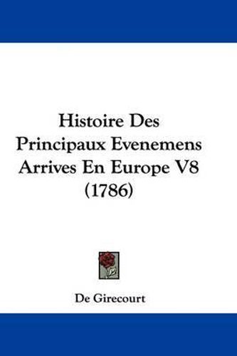 Cover image for Histoire Des Principaux Evenemens Arrives En Europe V8 (1786)