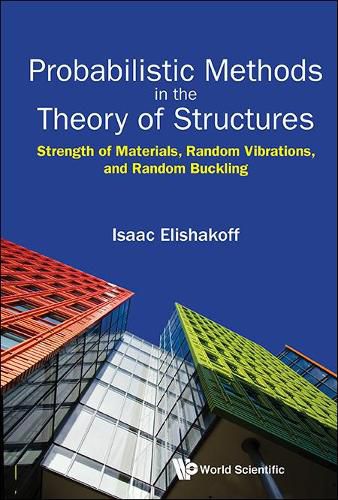 Cover image for Probabilistic Methods In The Theory Of Structures: Strength Of Materials, Random Vibrations, And Random Buckling