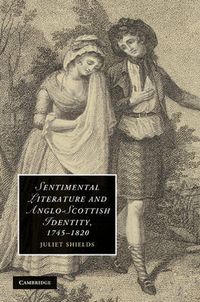 Cover image for Sentimental Literature and Anglo-Scottish Identity, 1745-1820