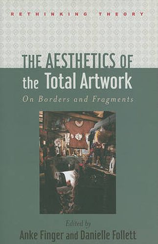 Cover image for The Aesthetics of the Total Artwork: On Borders and Fragments