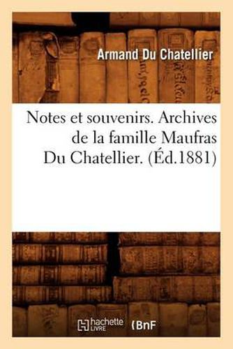 Notes Et Souvenirs. Archives de la Famille Maufras Du Chatellier. (Ed.1881)