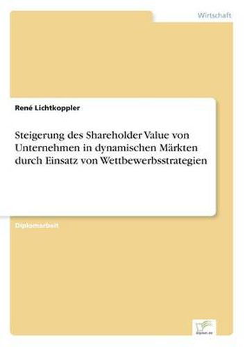 Cover image for Steigerung des Shareholder Value von Unternehmen in dynamischen Markten durch Einsatz von Wettbewerbsstrategien