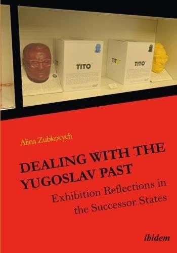 Cover image for Dealing with the Yugoslav Past - Exhibition Reflections in the Successor States