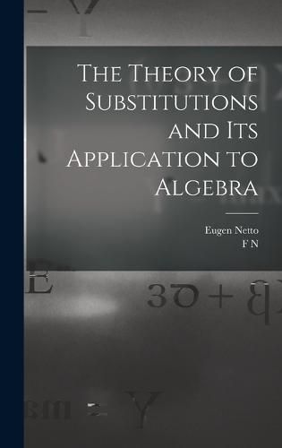 Cover image for The Theory of Substitutions and its Application to Algebra