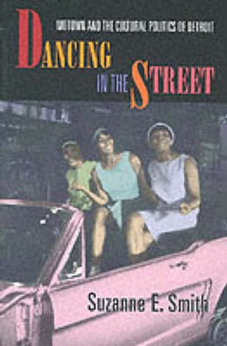 Dancing in the Street: Motown and the Cultural Politics of Detroit