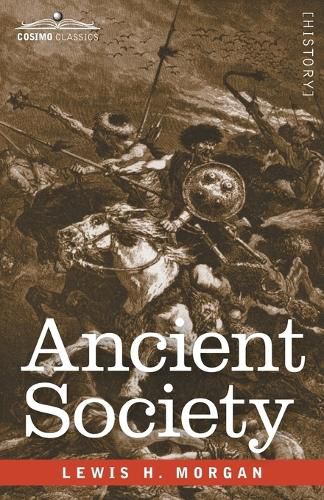 Cover image for Ancient Society: Researches in the Lines of Human Progress from Savagery through Barbarism to Civilization