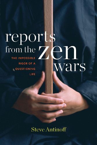 Cover image for Reports From The Zen Wars: The Impossible Rigor of a Questioning Life