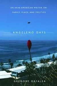 Cover image for Angeleno Days: An Arab American Writer on Family, Place, and Politics