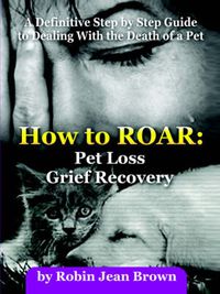 Cover image for How to ROAR: Pet Loss Grief Recovery