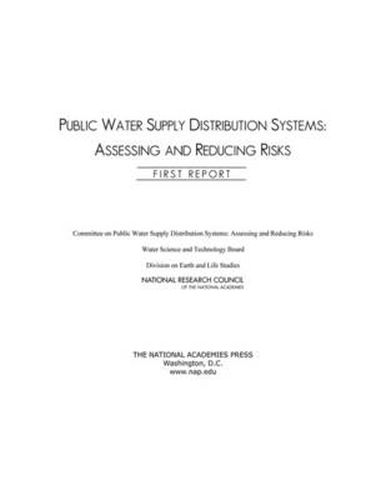 Public Water Supply Distribution Systems: Assessing and Reducing Risks, First Report