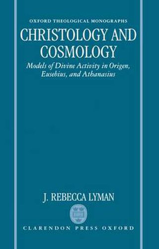 Cover image for Christology and Cosmology: Models of Divine Activity in Origen, Eusebius, and Athanasius