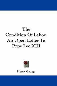 Cover image for The Condition of Labor: An Open Letter to Pope Leo XIII