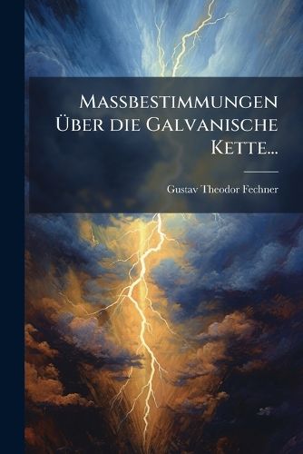 Cover image for Massbestimmungen UEber die Galvanische Kette...