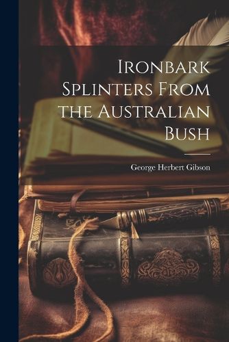 Cover image for Ironbark Splinters From the Australian Bush