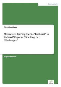 Cover image for Motive aus Ludwig Tiecks Fortunat in Richard Wagners Der Ring der Nibelungen