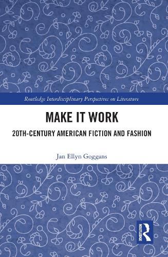 Cover image for Make It Work: 20th-Century American Fiction and Fashion