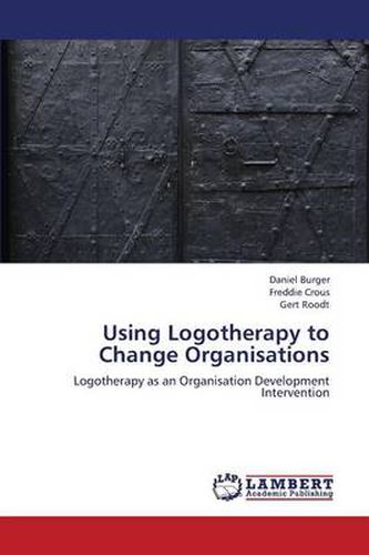 Using Logotherapy to Change Organisations