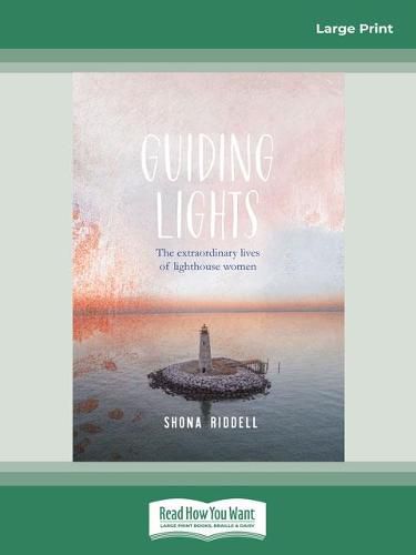 Guiding Lights: The Extraordinary Lives of Lighthouse Women