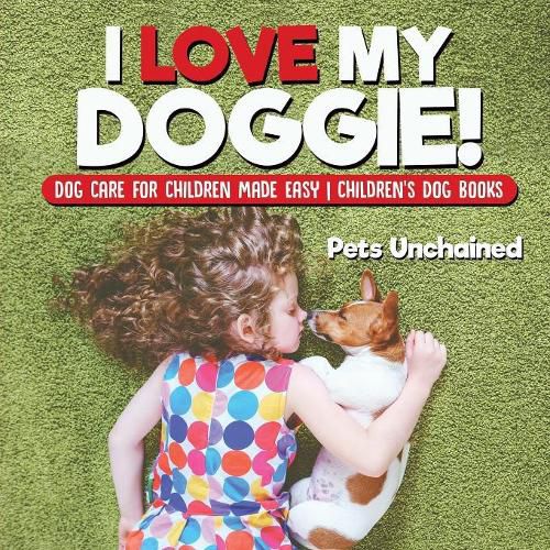 I Love My Doggie! Dog Care for Children Made Easy Children's Dog Books