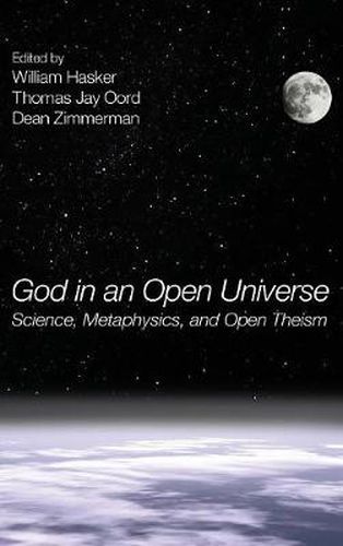 God in an Open Universe: Science, Metaphysics, and Open Theism