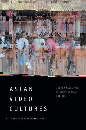 Cover image for Asian Video Cultures: In the Penumbra of the Global