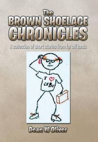 Cover image for The Brown Shoelace Chronicles: A Collection of Short Stories from Far Off Lands