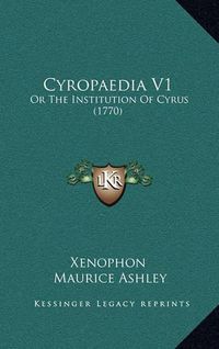 Cover image for Cyropaedia V1: Or the Institution of Cyrus (1770)