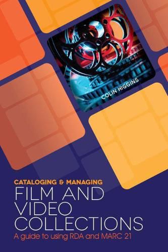 Cover image for Cataloging and Managing Film and Video Collections: A Guide to using RDA and MARC21