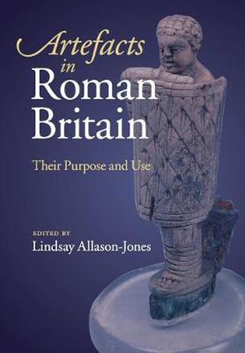 Cover image for Artefacts in Roman Britain: Their Purpose and Use