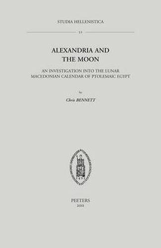 Cover image for Alexandria and the Moon: An Investigation into the Lunar Macedonian Calendar of Ptolemaic Egypt